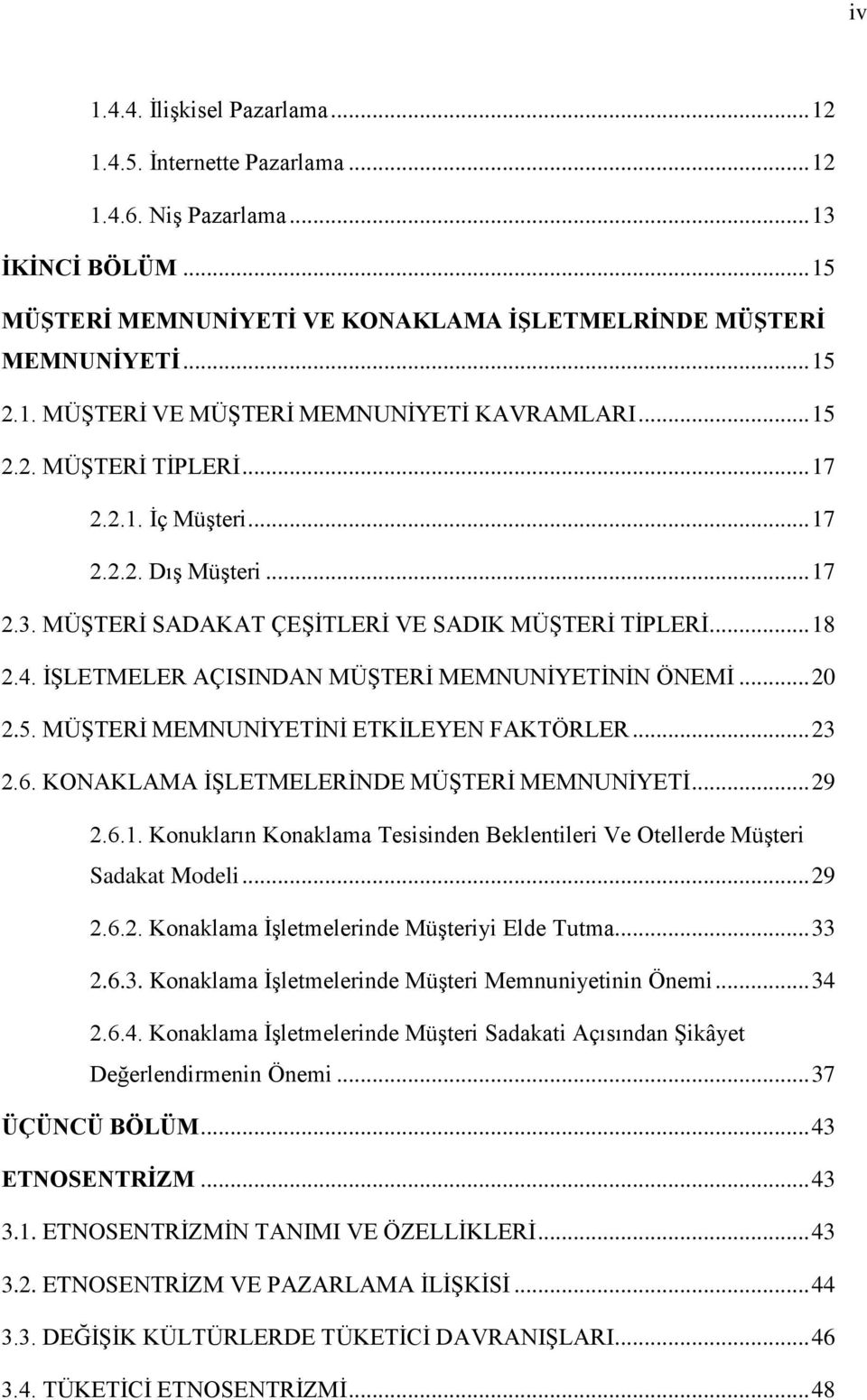 5. MÜŞTERİ MEMUİYETİİ ETKİLEYE FAKTÖRLER... 23 2.6. KOAKLAMA İŞLETMELERİDE MÜŞTERİ MEMUİYETİ... 29 2.6.1. Konukların Konaklama Tesisinden Beklentileri Ve Otellerde Müşteri Sadakat Modeli... 29 2.6.2. Konaklama İşletmelerinde Müşteriyi Elde Tutma.