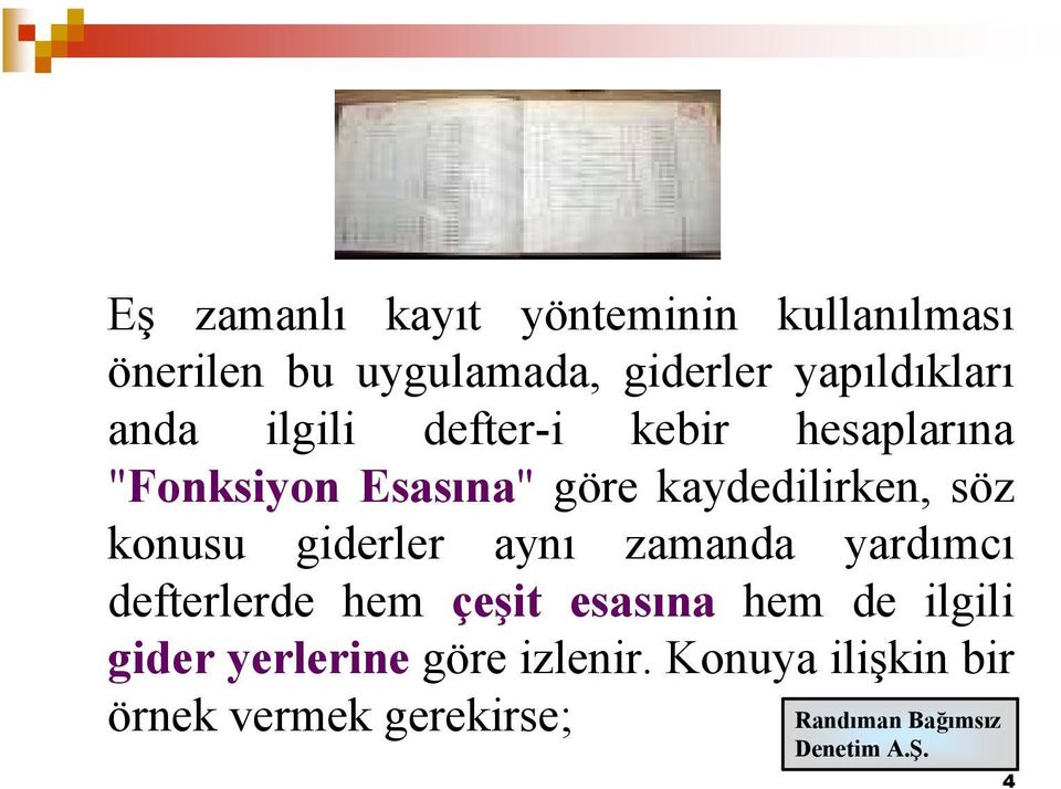 kaydedilirken, söz konusu giderler aynı zamanda yardımcı defterlerde hem çeşit