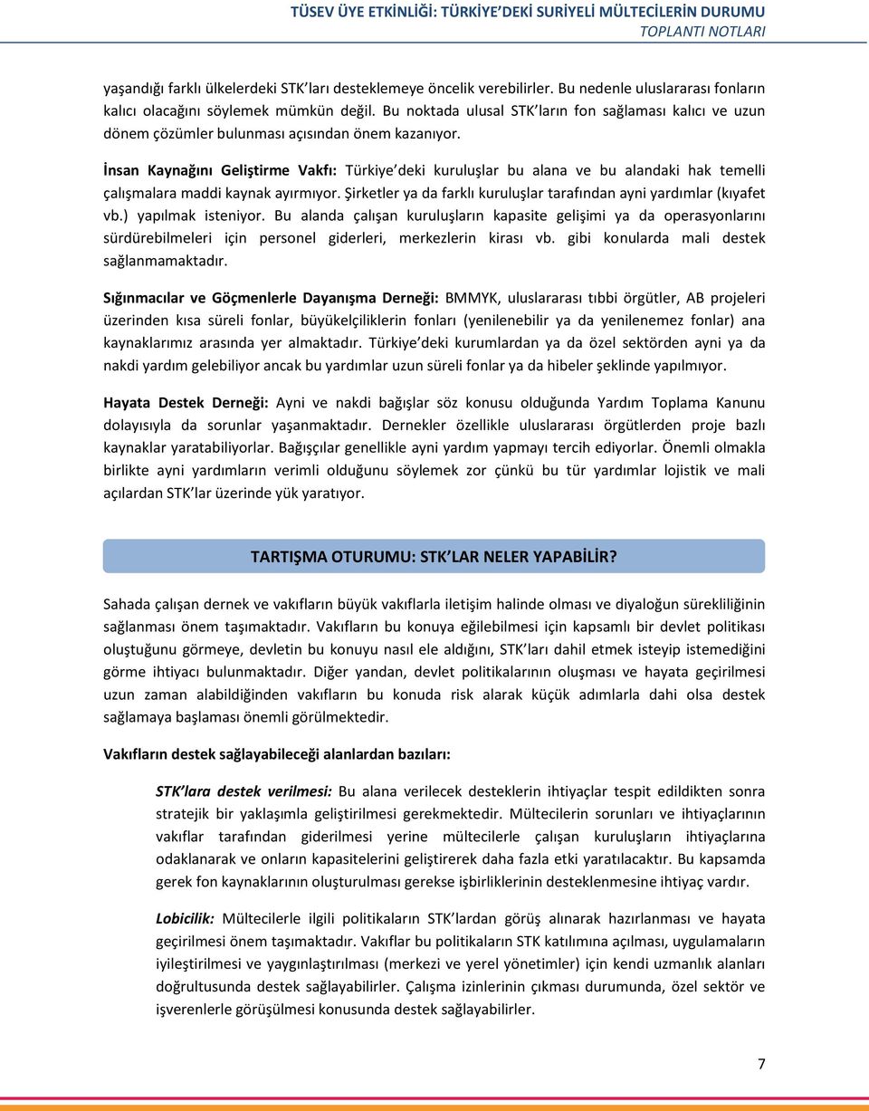 İnsan Kaynağını Geliştirme Vakfı: Türkiye deki kuruluşlar bu alana ve bu alandaki hak temelli çalışmalara maddi kaynak ayırmıyor.