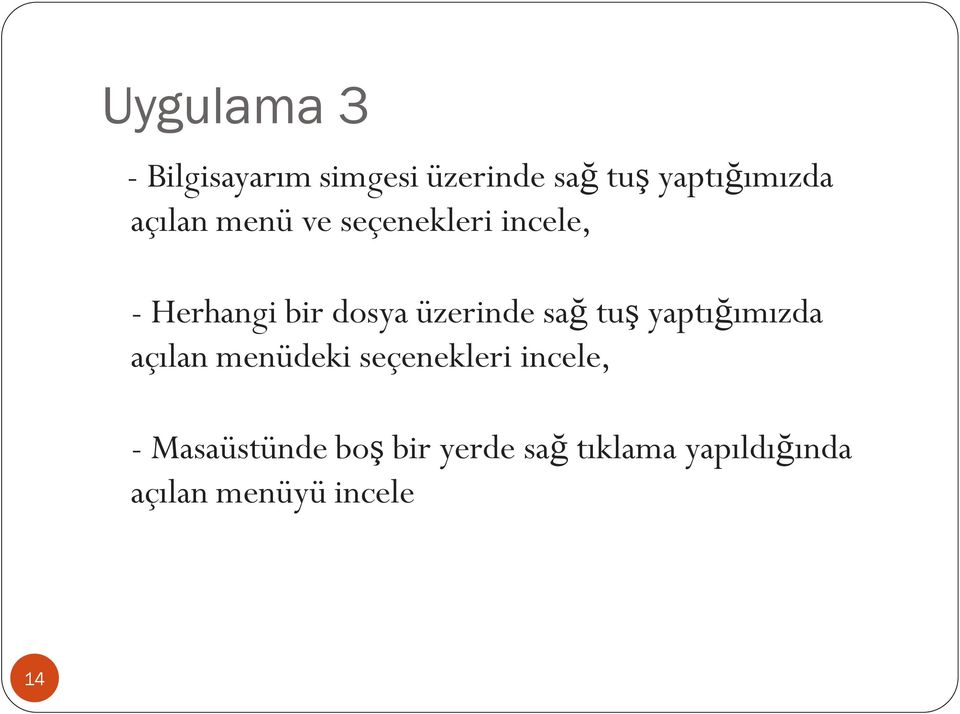 sağ tuş yaptığımızda açılan menüdeki seçenekleri incele, -