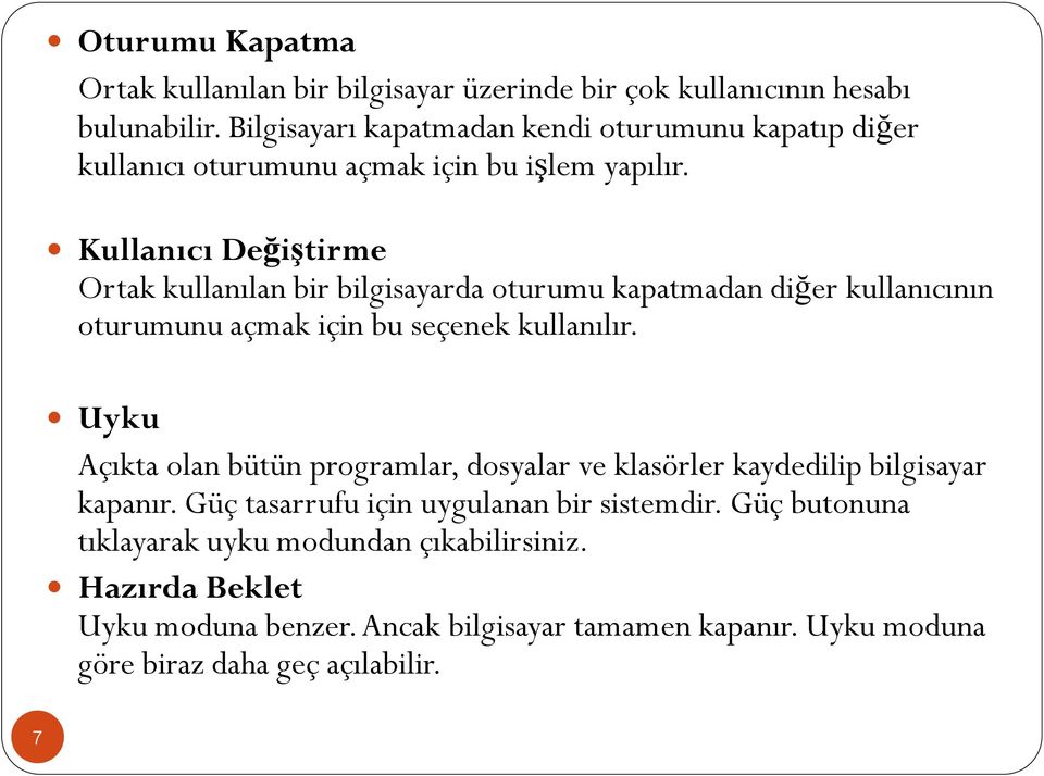 Kullanıcı Değiştirme Ortak kullanılan bir bilgisayarda oturumu kapatmadan diğer kullanıcının oturumunu açmak için bu seçenek kullanılır.