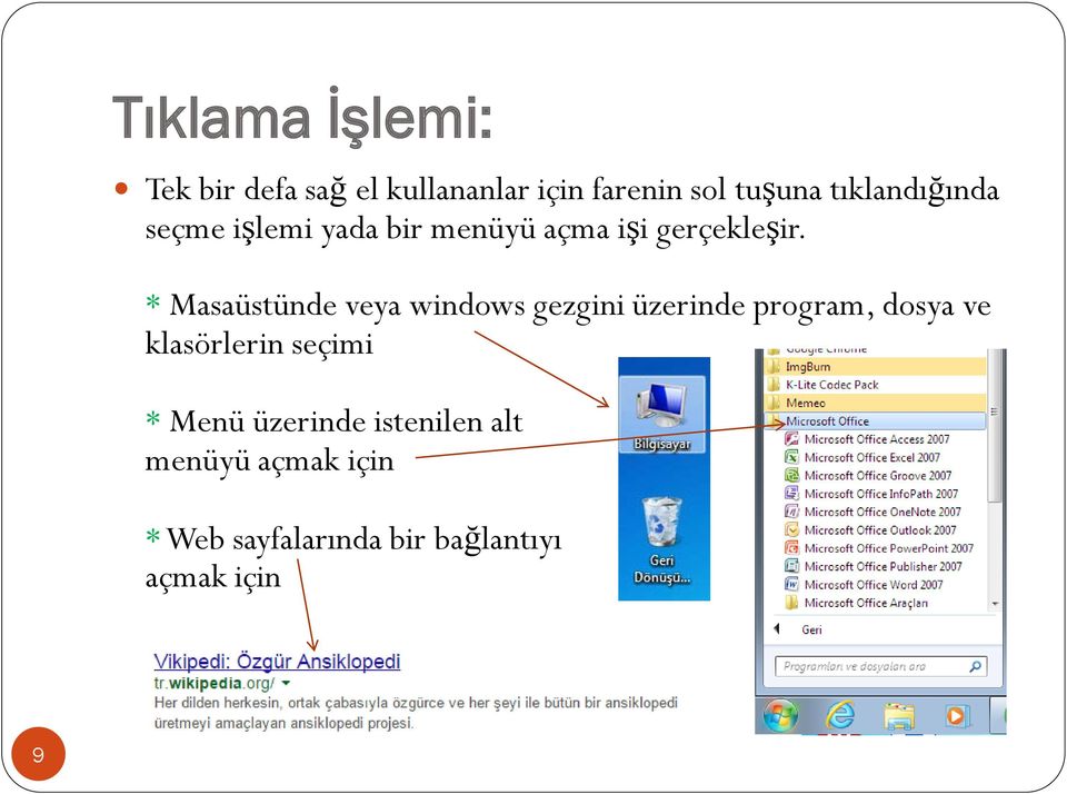 * Masaüstünde veya windows gezgini üzerinde program, dosya ve klasörlerin