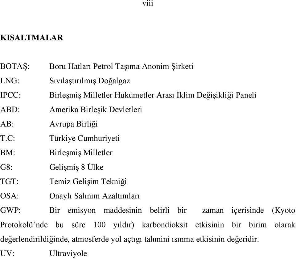 C: Türkiye Cumhuriyeti BM: Birleşmiş Milletler G8: Gelişmiş 8 Ülke TGT: Temiz Gelişim Tekniği OSA: Onaylı Salınım Azaltımları GWP: Bir emisyon