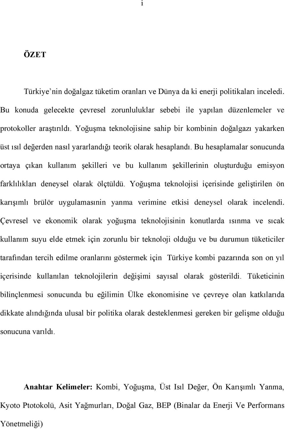 Bu hesaplamalar sonucunda ortaya çıkan kullanım şekilleri ve bu kullanım şekillerinin oluşturduğu emisyon farklılıkları deneysel olarak ölçtüldü.