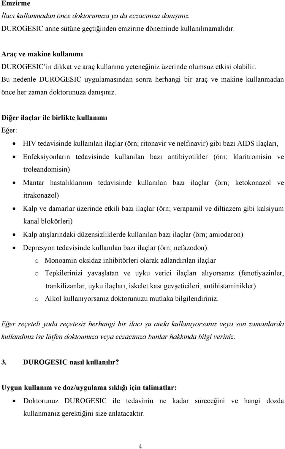 Bu nedenle DUROGESIC uygulamasından sonra herhangi bir araç ve makine kullanmadan önce her zaman doktorunuza danışınız.