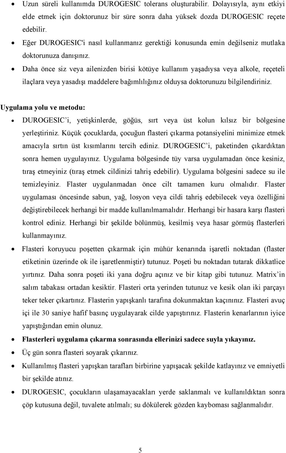 Daha önce siz veya ailenizden birisi kötüye kullanım yaşadıysa veya alkole, reçeteli ilaçlara veya yasadışı maddelere bağımlılığınız olduysa doktorunuzu bilgilendiriniz.