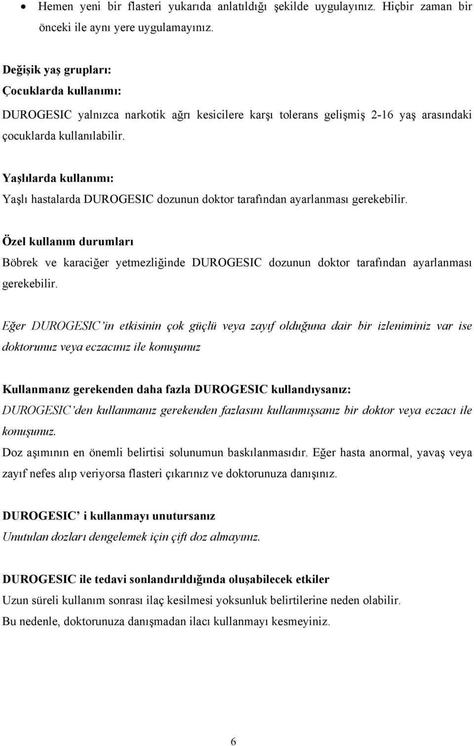 Yaşlılarda kullanımı: Yaşlı hastalarda DUROGESIC dozunun doktor tarafından ayarlanması gerekebilir.