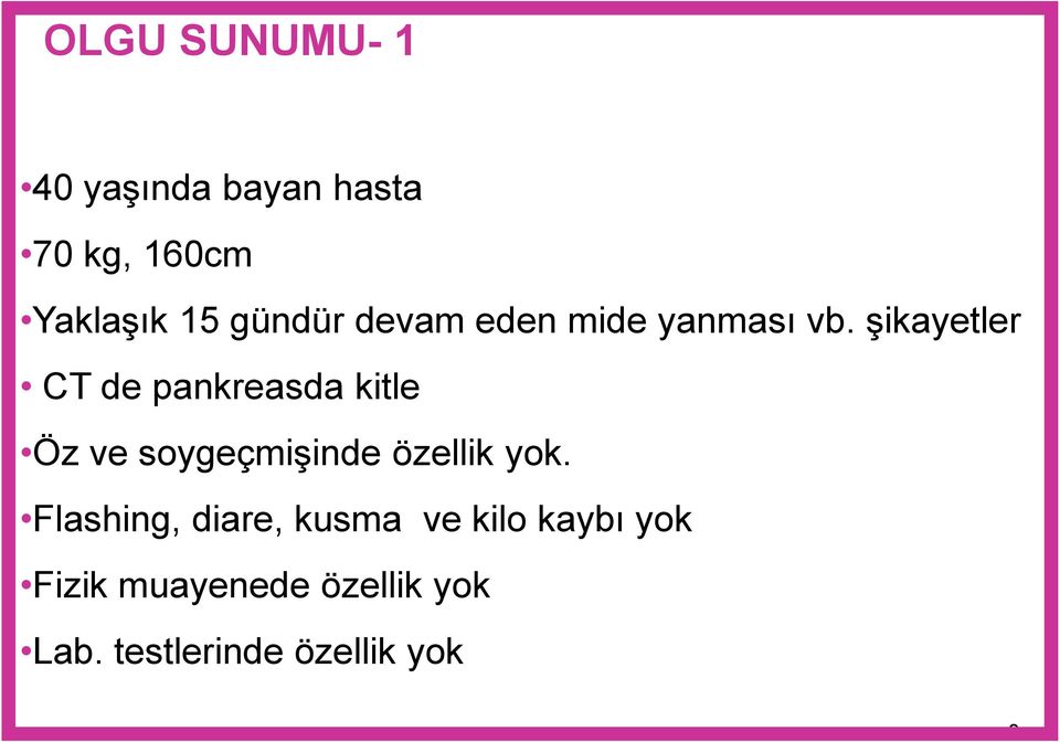 şikayetler CT de pankreasda kitle Öz ve soygeçmişinde özellik yok.