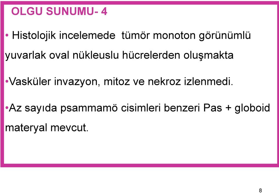 Vasküler invazyon, mitoz ve nekroz izlenmedi.