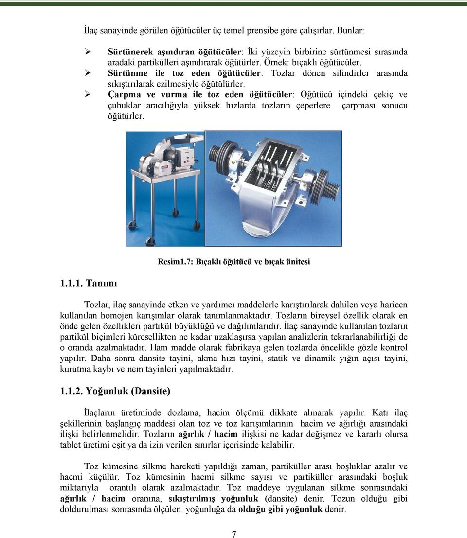 Çarpma ve vurma ile toz eden öğütücüler: Öğütücü içindeki çekiç ve çubuklar aracılığıyla yüksek hızlarda tozların çeperlere çarpması sonucu öğütürler. 1.1.1. Tanımı Resim1.