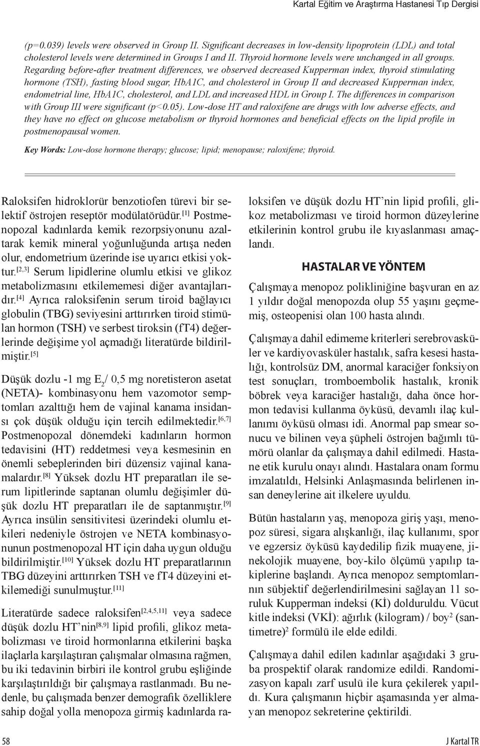 Regarding before-after treatment differences, we observed decreased Kuerman index, thyroid stimulating hormone (TSH), fasting blood sugar, HbA1C, and cholesterol in Grou II and decreased Kuerman