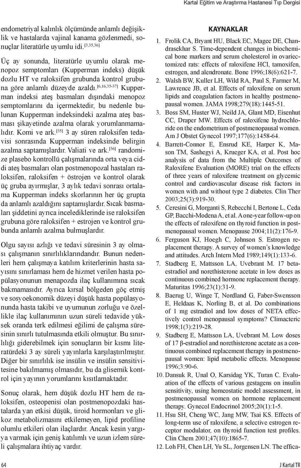 [6,16,35-37] Kuerman indeksi ateş basmaları dışındaki menooz semtomlarını da içermektedir, bu nedenle bulunan Kuerman indeksindeki azalma ateş basması şikayetinde azalma olarak yorumlanmamalıdır.