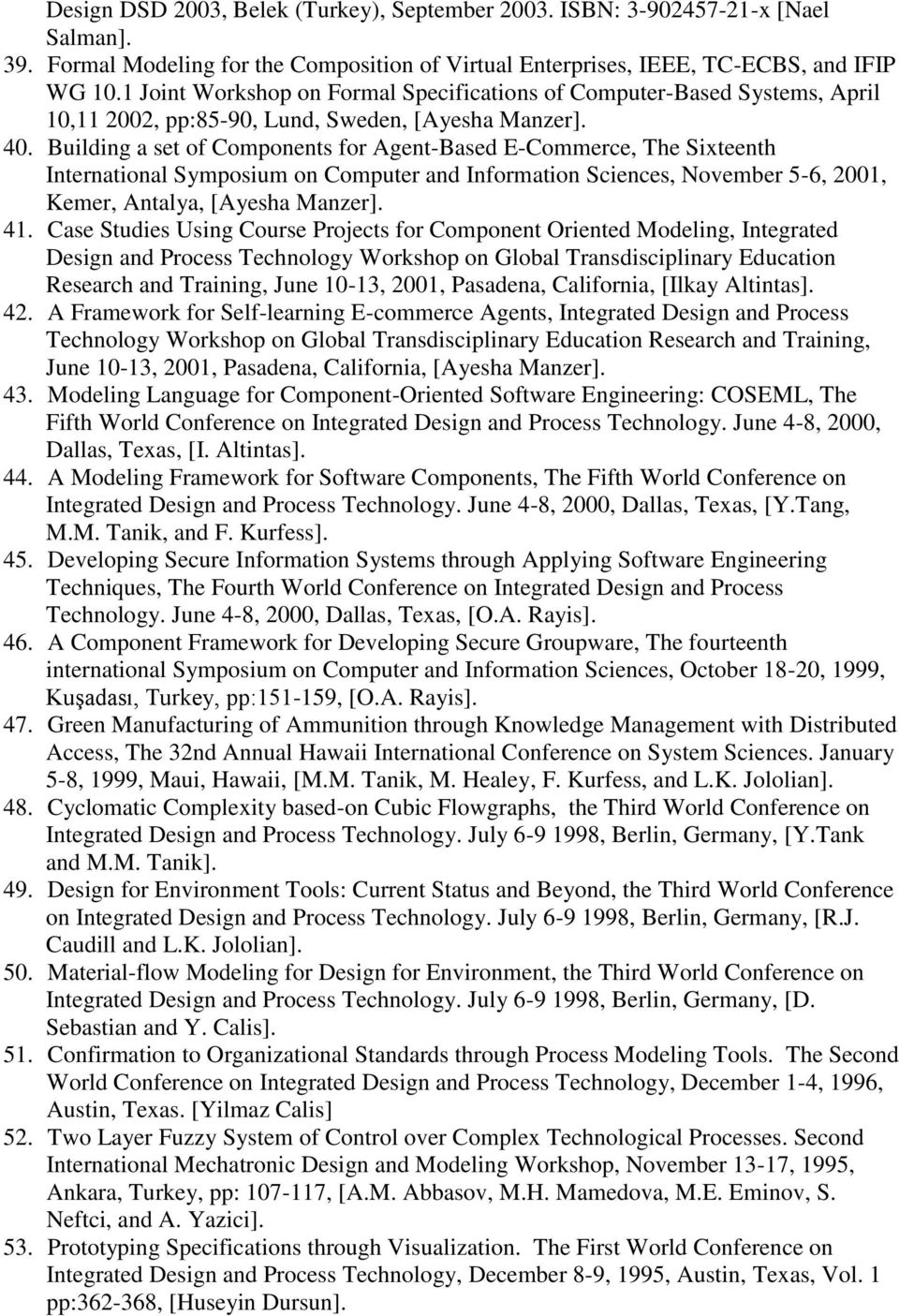 Building a set of Components for Agent-Based E-Commerce, The Sixteenth International Symposium on Computer and Information Sciences, November 5-6, 2001, Kemer, Antalya, [Ayesha Manzer]. 41.