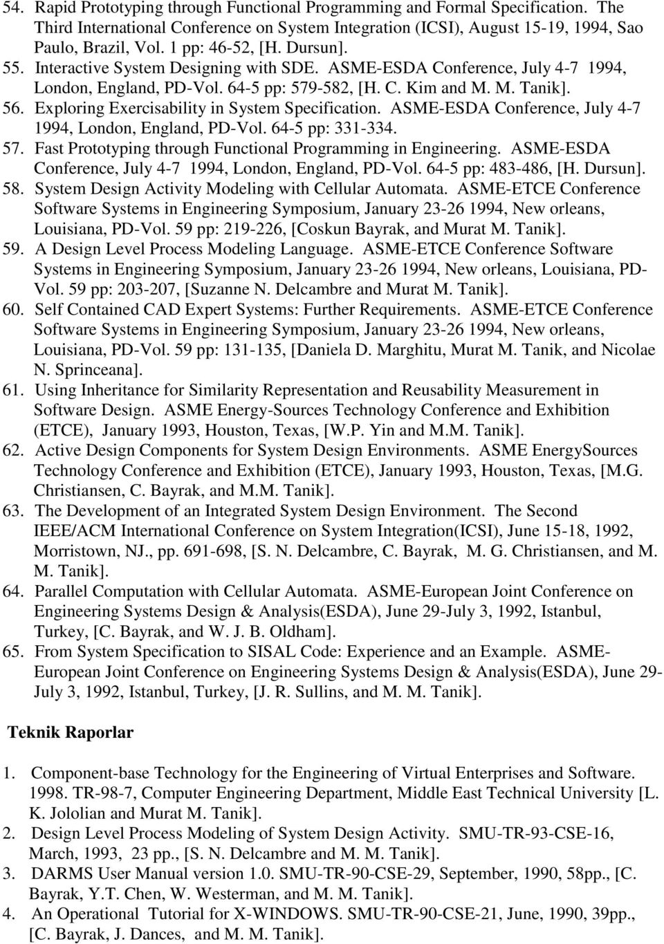 Exploring Exercisability in System Specification. ASME-ESDA Conference, July 4-7 1994, London, England, PD-Vol. 64-5 pp: 331-334. 57. Fast Prototyping through Functional Programming in Engineering.