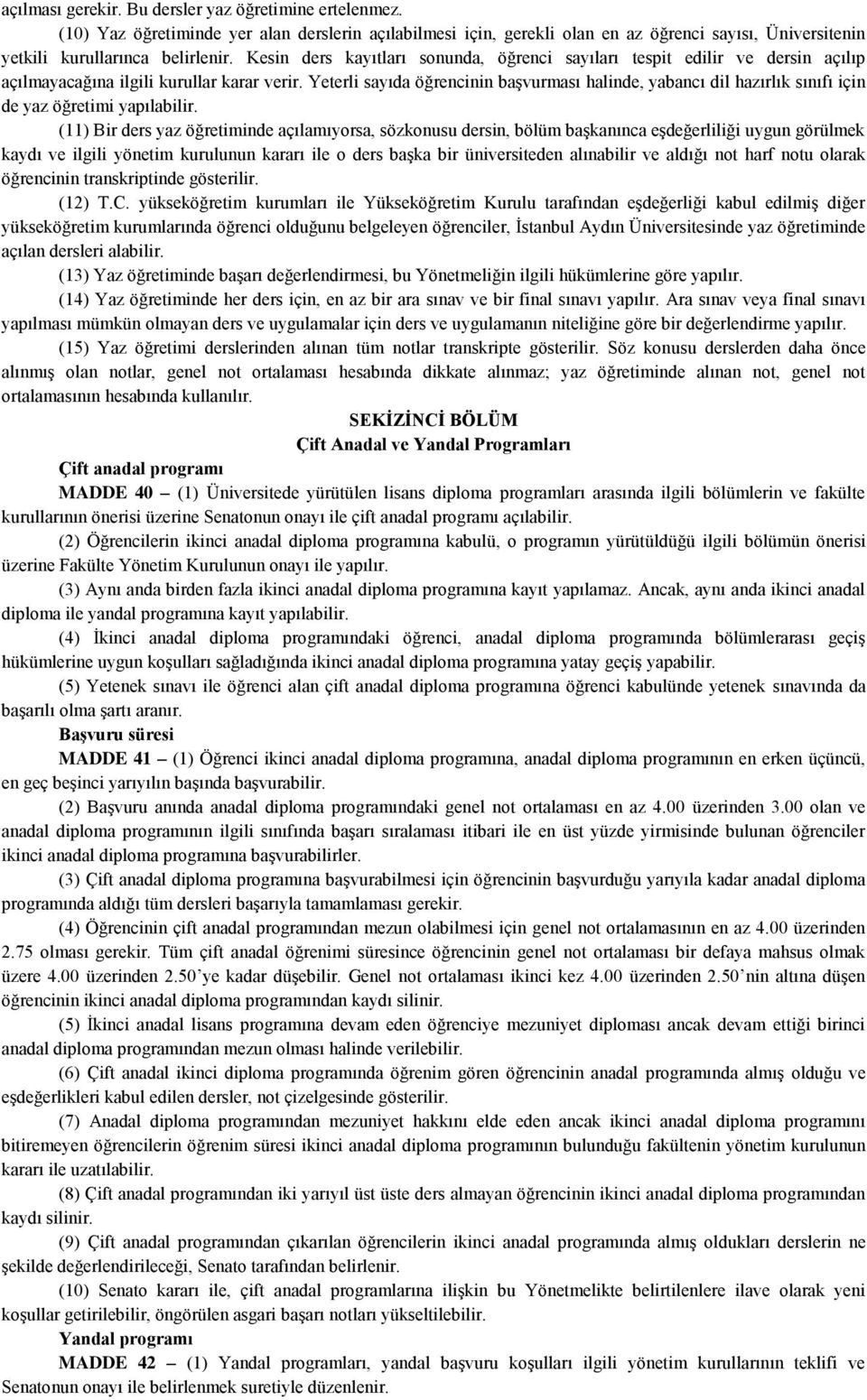 Yeterli sayıda öğrencinin başvurması halinde, yabancı dil hazırlık sınıfı için de yaz öğretimi yapılabilir.