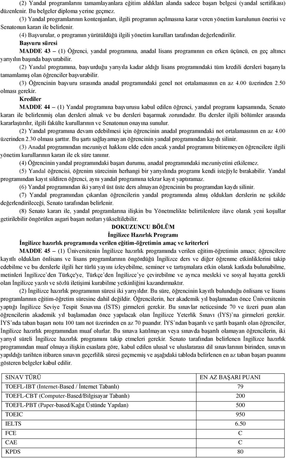 (4) Başvurular, o programın yürütüldüğü ilgili yönetim kurulları tarafından değerlendirilir.