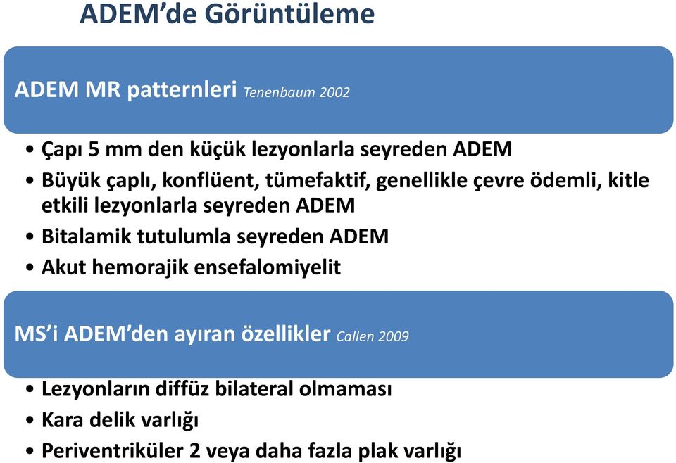 Bitalamik tutulumla seyreden ADEM Akut hemorajik ensefalomiyelit MS i ADEM den ayıran özellikler Callen