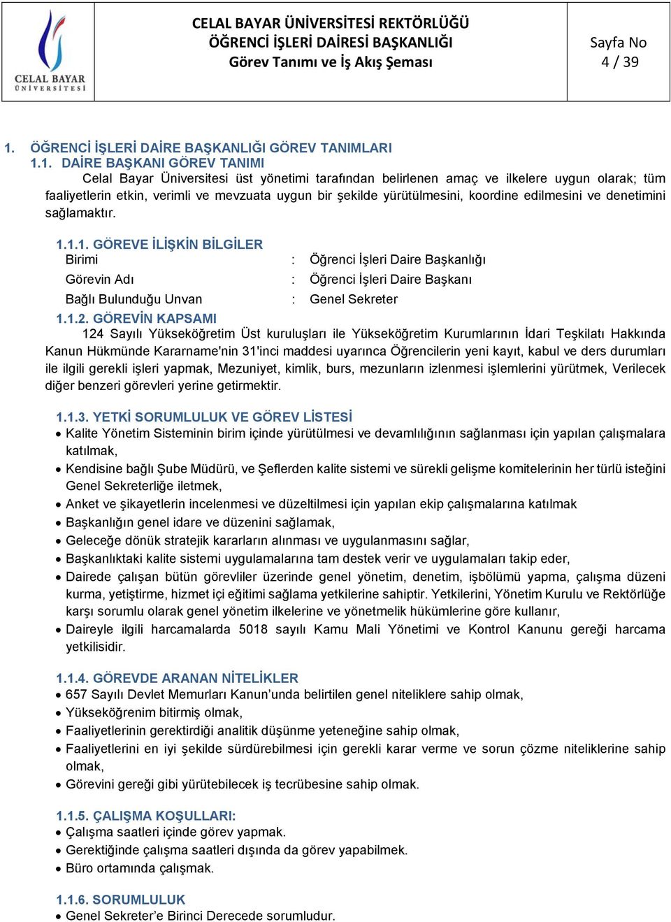 1. DAİRE BAŞKANI GÖREV TANIMI üst yönetimi tarafından belirlenen amaç ve ilkelere uygun olarak; tüm faaliyetlerin etkin, verimli ve mevzuata uygun bir şekilde yürütülmesini, koordine edilmesini ve