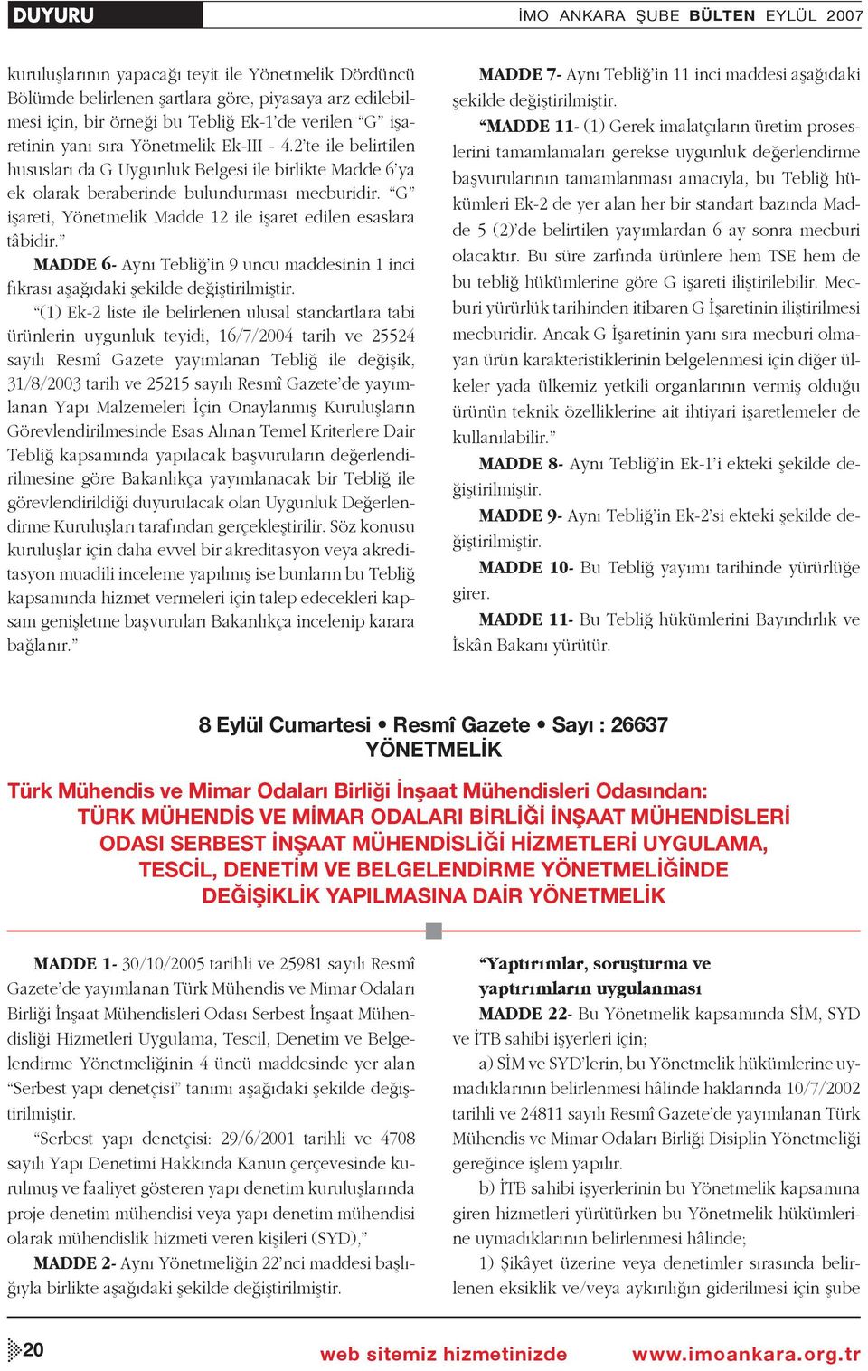 G işareti, Yönetmelik Madde 12 ile işaret edilen esaslara tâbidir. MADDE 6- Aynı Tebliğ in 9 uncu maddesinin 1 inci fıkrası aşağıdaki şekilde değiştirilmiştir.