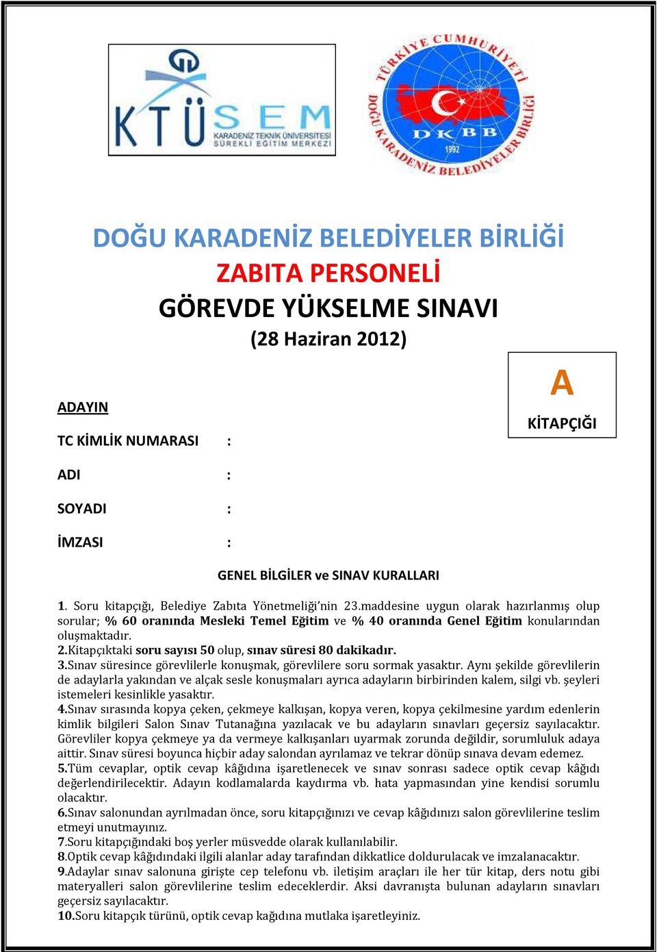 3.Sınav süresince görevlilerle konuşmak, görevlilere soru sormak yasaktır. ynı şekilde görevlilerin de adaylarla yakından ve alçak sesle konuşmaları ayrıca adayların birbirinden kalem, silgi vb.