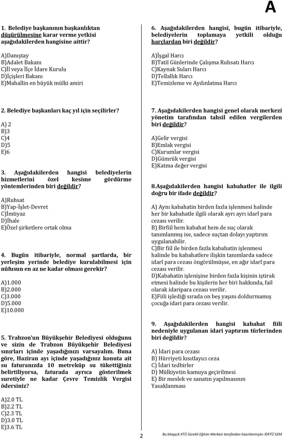 şağıdakilerden hangisi, bugün itibariyle, belediyelerin toplamaya yetkili olduğu harçlardan biri değildir?