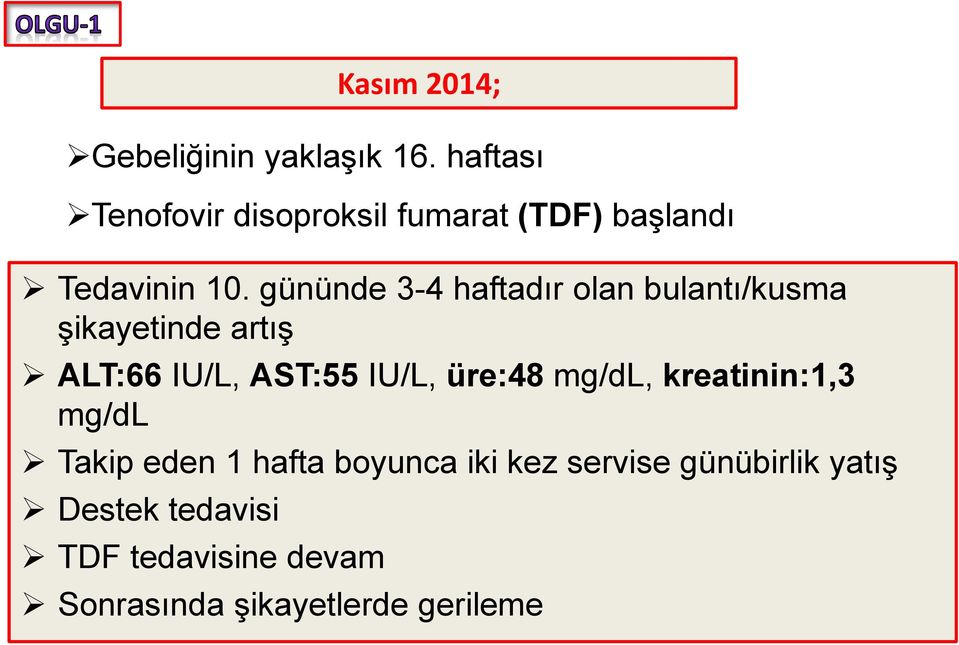 üre:48 mg/dl, kreatinin:1,3 mg/dl Takip eden 1 hafta boyunca iki kez servise günübirlik