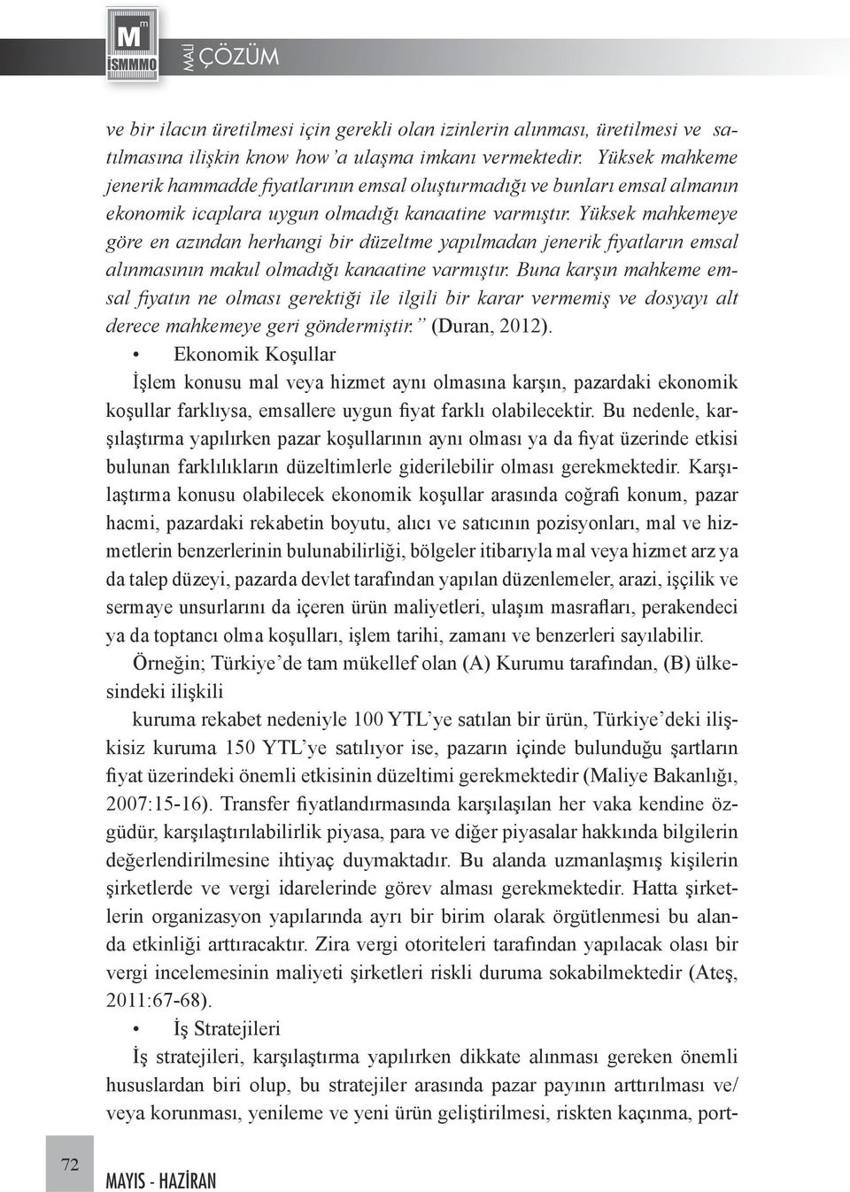 Yüksek mahkemeye göre en azından herhangi bir düzeltme yapılmadan jenerik fiyatların emsal alınmasının makul olmadığı kanaatine varmıştır.