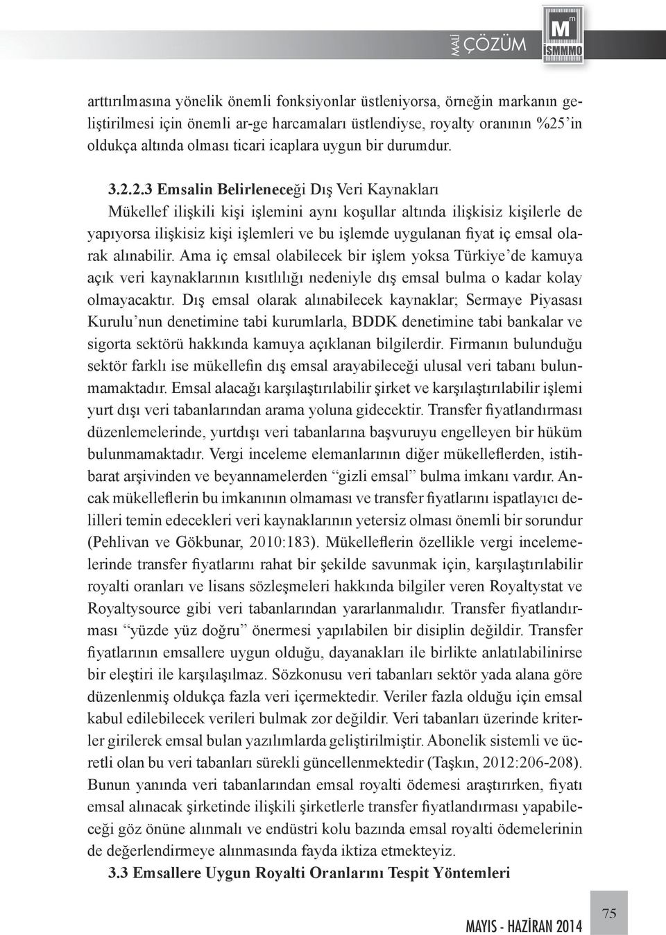 2.3 Emsalin Belirleneceği Dış Veri Kaynakları Mükellef ilişkili kişi işlemini aynı koşullar altında ilişkisiz kişilerle de yapıyorsa ilişkisiz kişi işlemleri ve bu işlemde uygulanan fiyat iç emsal