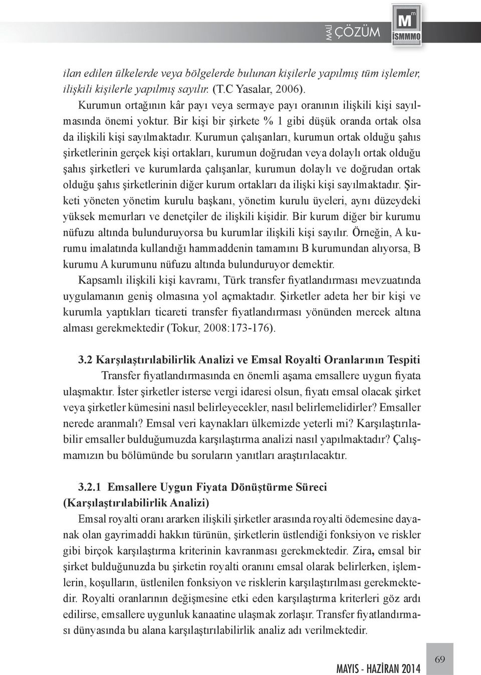 Kurumun çalışanları, kurumun ortak olduğu şahıs şirketlerinin gerçek kişi ortakları, kurumun doğrudan veya dolaylı ortak olduğu şahıs şirketleri ve kurumlarda çalışanlar, kurumun dolaylı ve doğrudan