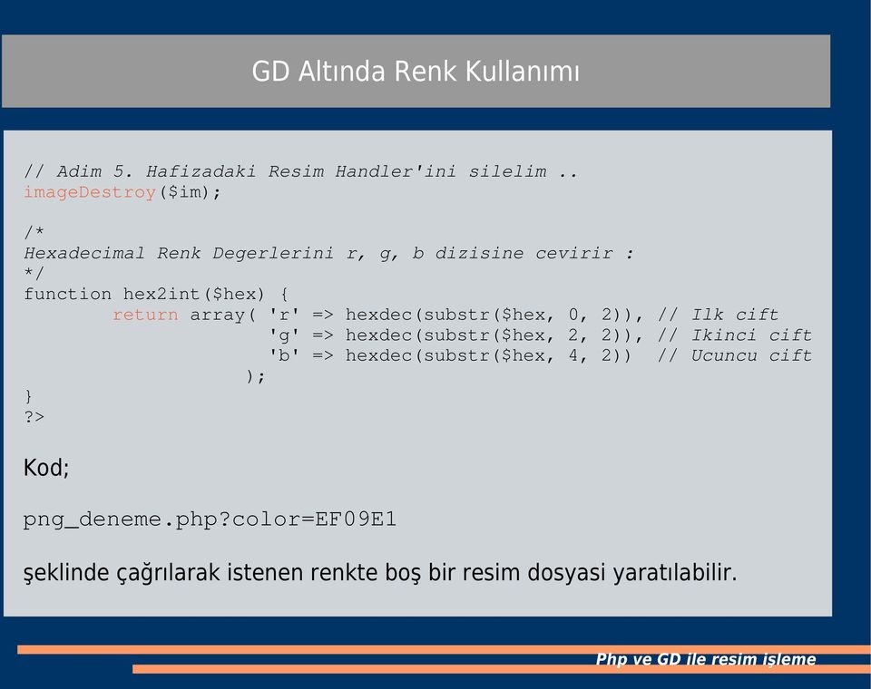 return array( 'r' => hexdec(substr($hex, 0, 2)), // Ilk cift 'g' => hexdec(substr($hex, 2, 2)), // Ikinci cift