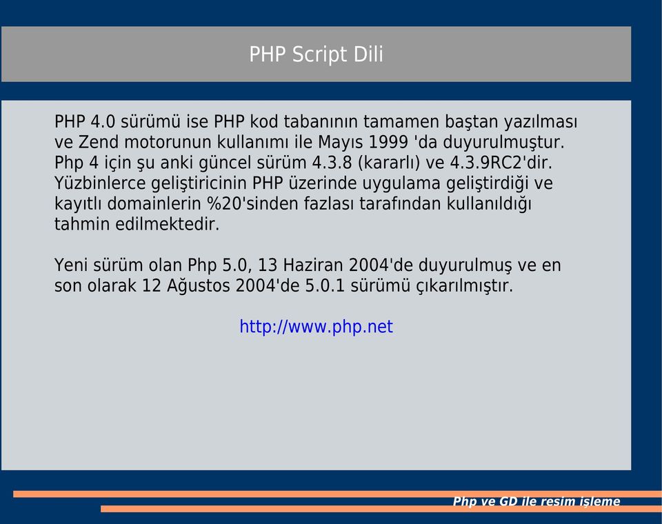 Php 4 için şu anki güncel sürüm 4.3.8 (kararlı) ve 4.3.9RC2'dir.