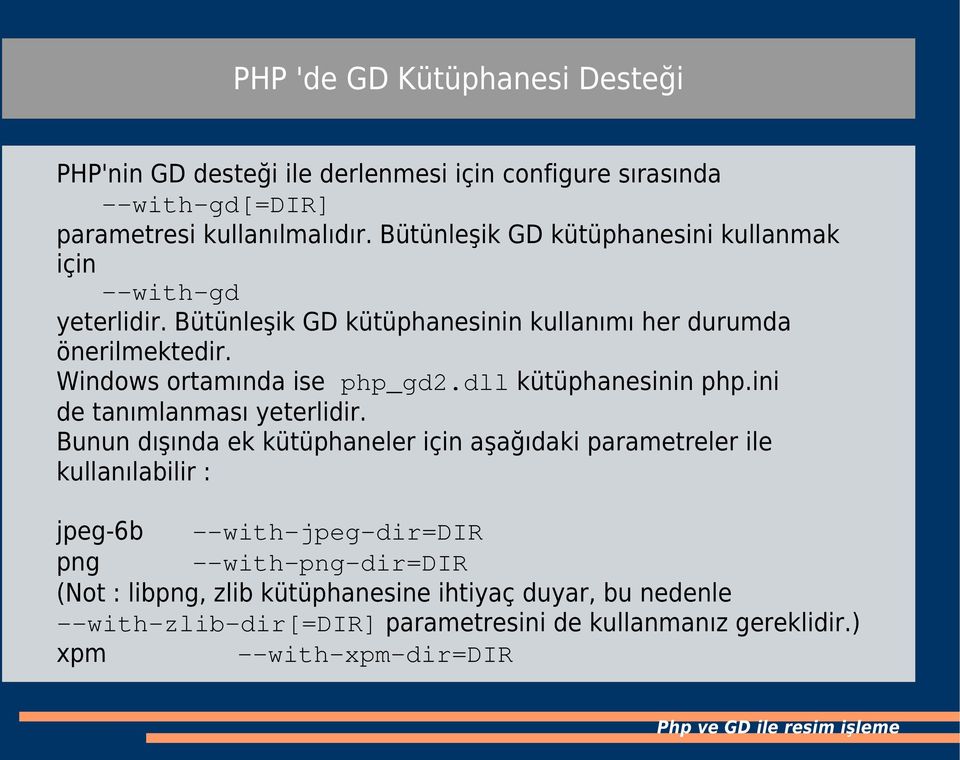 Windows ortamında ise php_gd2.dll kütüphanesinin php.ini de tanımlanması yeterlidir.