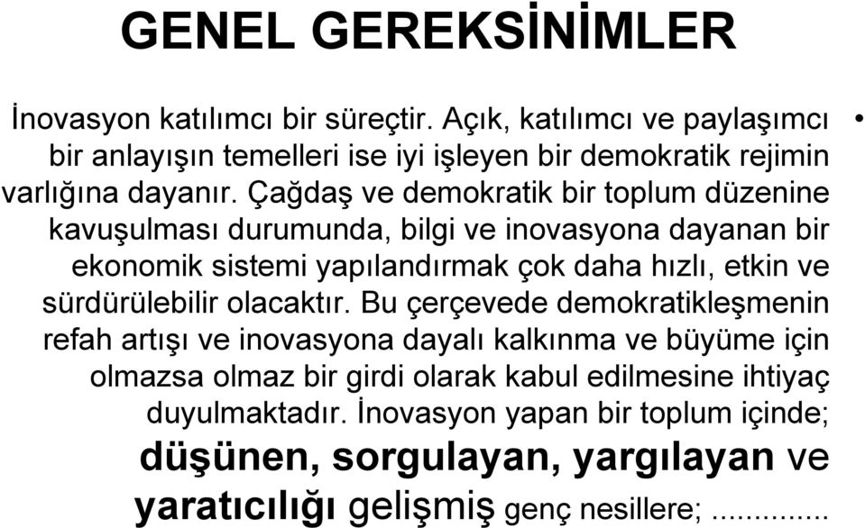 Çağdaş ve demokratik bir toplum düzenine kavuşulması durumunda, bilgi ve inovasyona dayanan bir ekonomik sistemi yapılandırmak çok daha hızlı, etkin ve