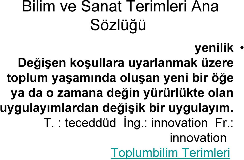 zamana değin yürürlükte olan uygulayımlardan değişik bir