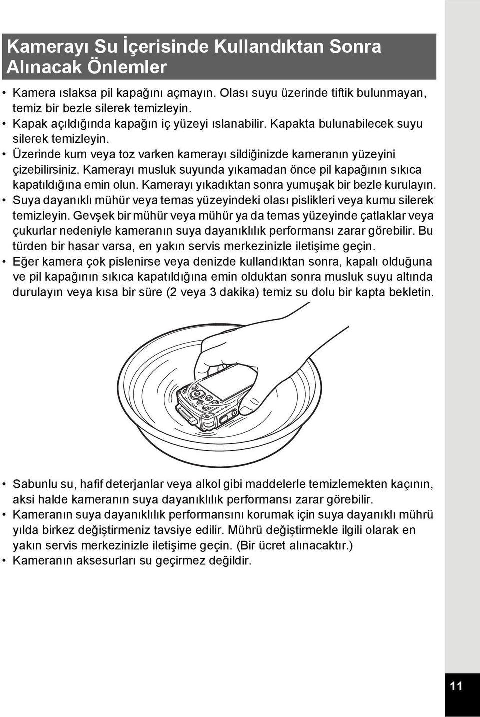 Kamerayı musluk suyunda yıkamadan önce pil kapağının sıkıca kapatıldığına emin olun. Kamerayı yıkadıktan sonra yumuşak bir bezle kurulayın.