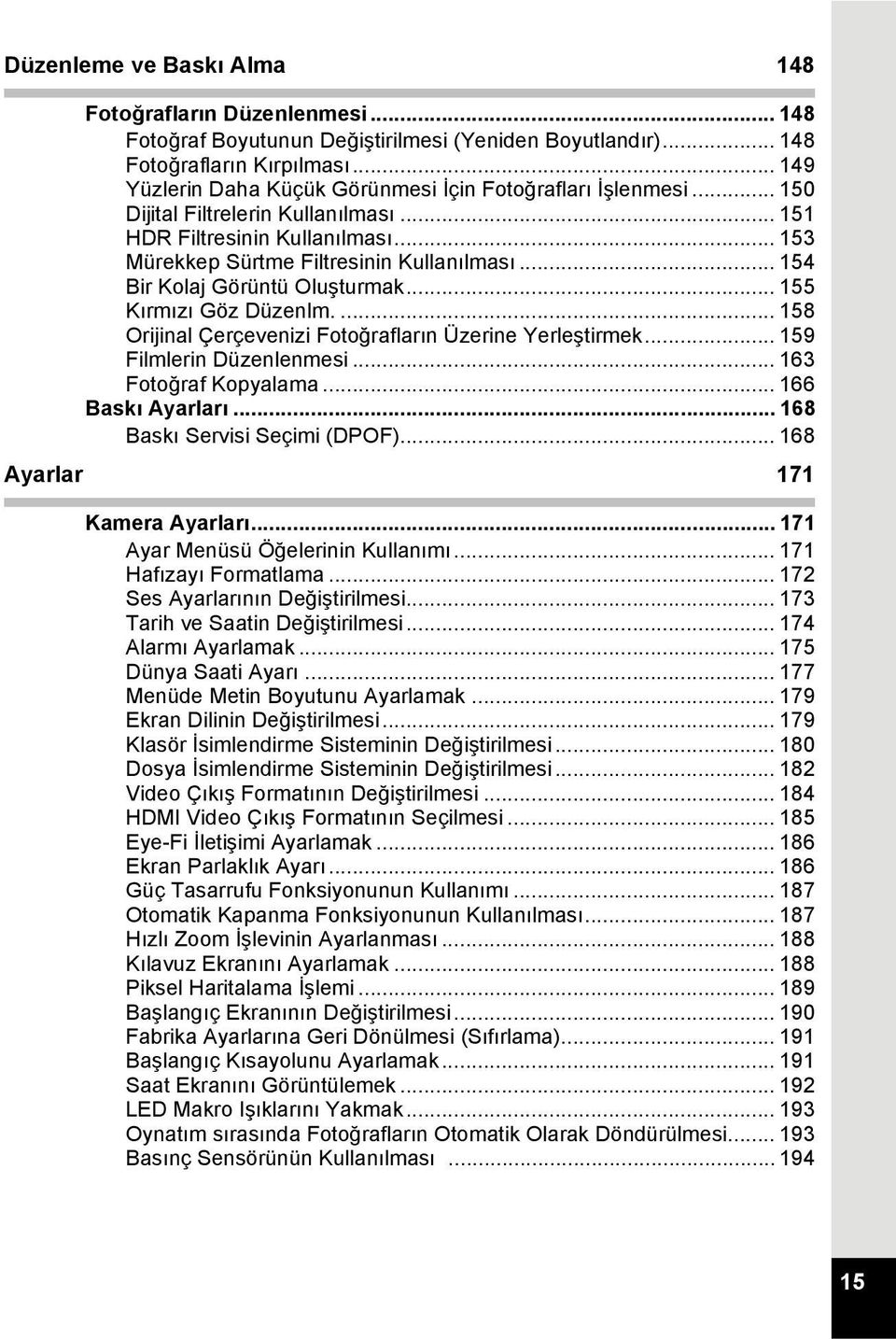 .. 154 Bir Kolaj Görüntü Oluşturmak... 155 Kırmızı Göz Düzenlm.... 158 Orijinal Çerçevenizi Fotoğrafların Üzerine Yerleştirmek... 159 Filmlerin Düzenlenmesi... 163 Fotoğraf Kopyalama.