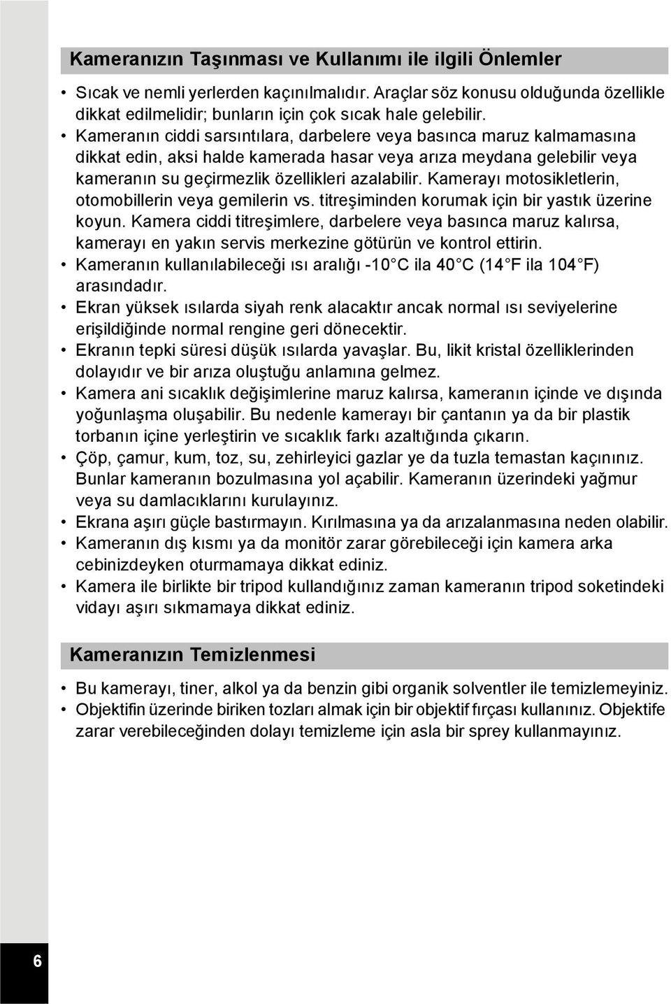 Kamerayı motosikletlerin, otomobillerin veya gemilerin vs. titreşiminden korumak için bir yastık üzerine koyun.