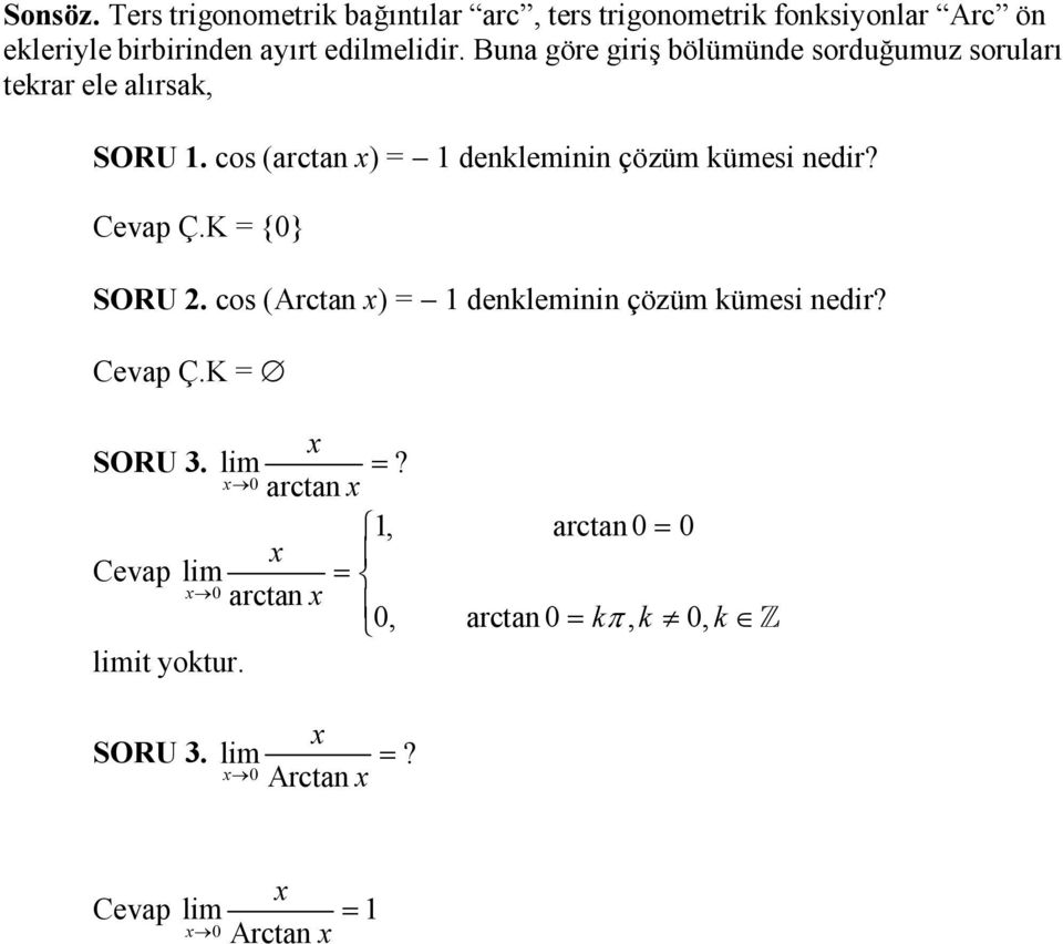 Cevap Ç.K = {0} SORU 2. cos (Arctan x) = 1 denkleminin çözüm kümesi nedir? Cevap Ç.K = x SORU 3. lim =?