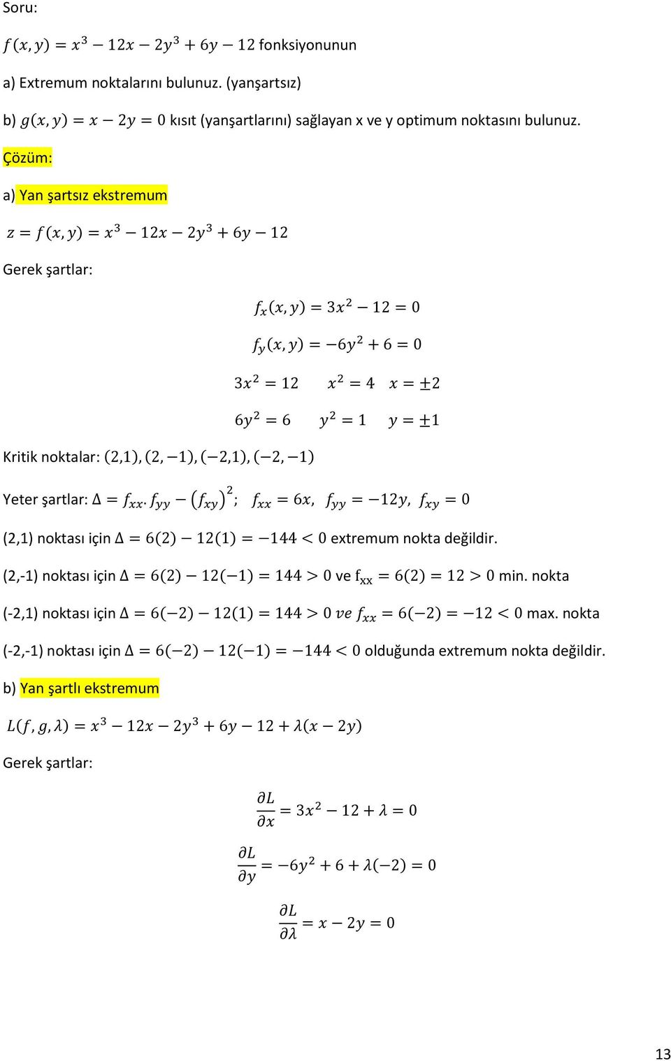 a) Yan şartsız ekstremum Gerek şartlar: Kritik noktalar: Yeter şartlar: (2,1) noktası için extremum