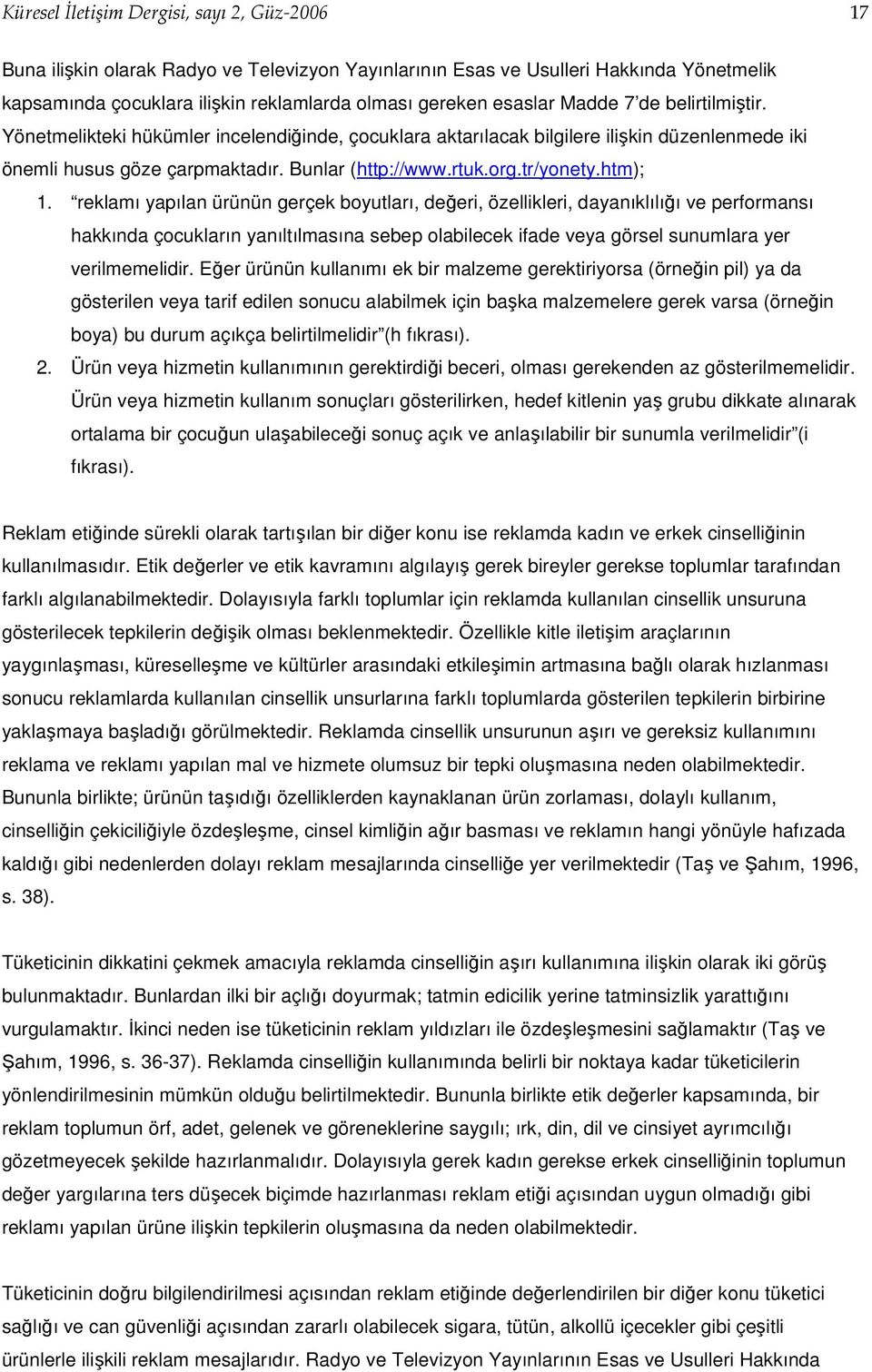 htm); 1. reklamı yapılan ürünün gerçek boyutları, değeri, özellikleri, dayanıklılığı ve performansı hakkında çocukların yanıltılmasına sebep olabilecek ifade veya görsel sunumlara yer verilmemelidir.