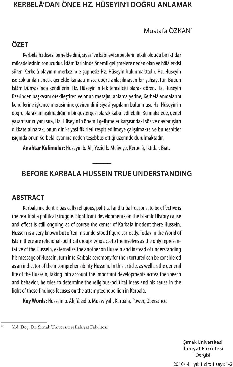 Bugün İslâm Dünyası nda kendilerini Hz. Hüseyin in tek temsilcisi olarak gören, Hz.