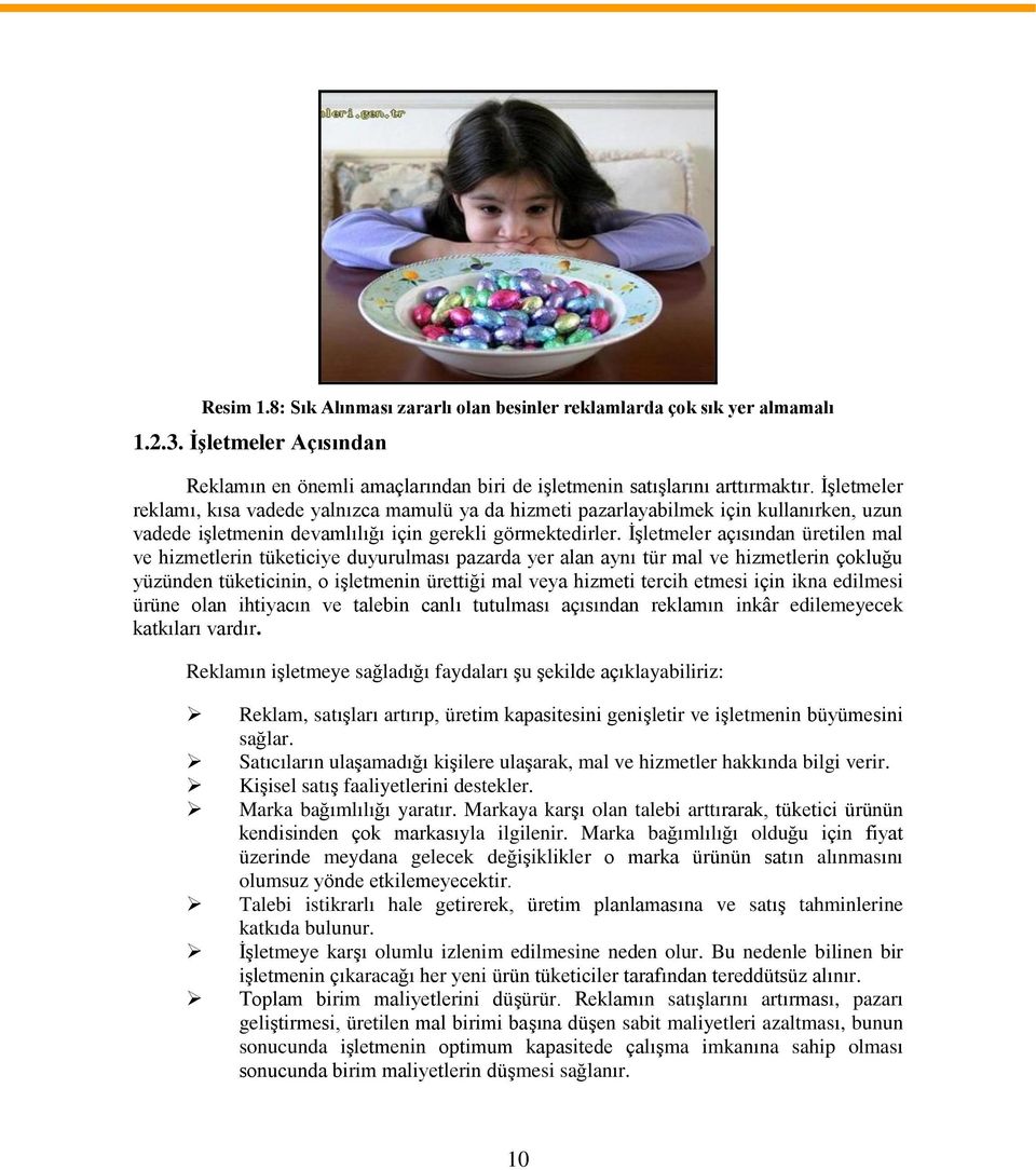 İşletmeler açısından üretilen mal ve hizmetlerin tüketiciye duyurulması pazarda yer alan aynı tür mal ve hizmetlerin çokluğu yüzünden tüketicinin, o işletmenin ürettiği mal veya hizmeti tercih etmesi