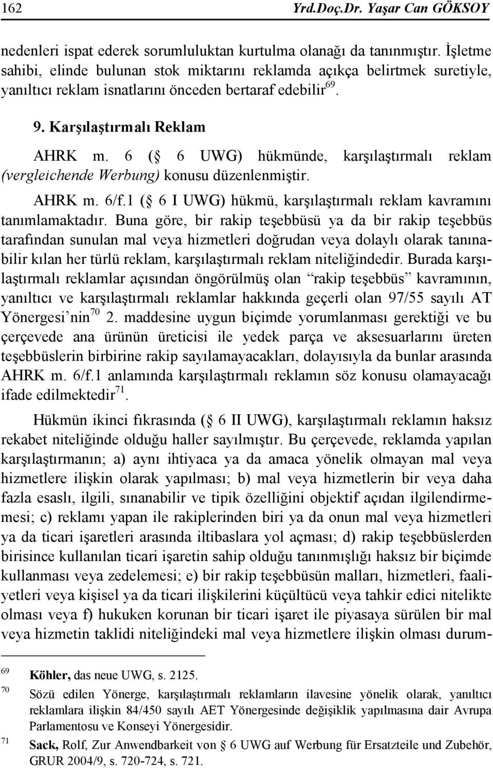 6 ( 6 UWG) hükmünde, karşılaştırmalı reklam (vergleichende Werbung) konusu düzenlenmiştir. AHRK m. 6/f.1 ( 6 I UWG) hükmü, karşılaştırmalı reklam kavramını tanımlamaktadır.