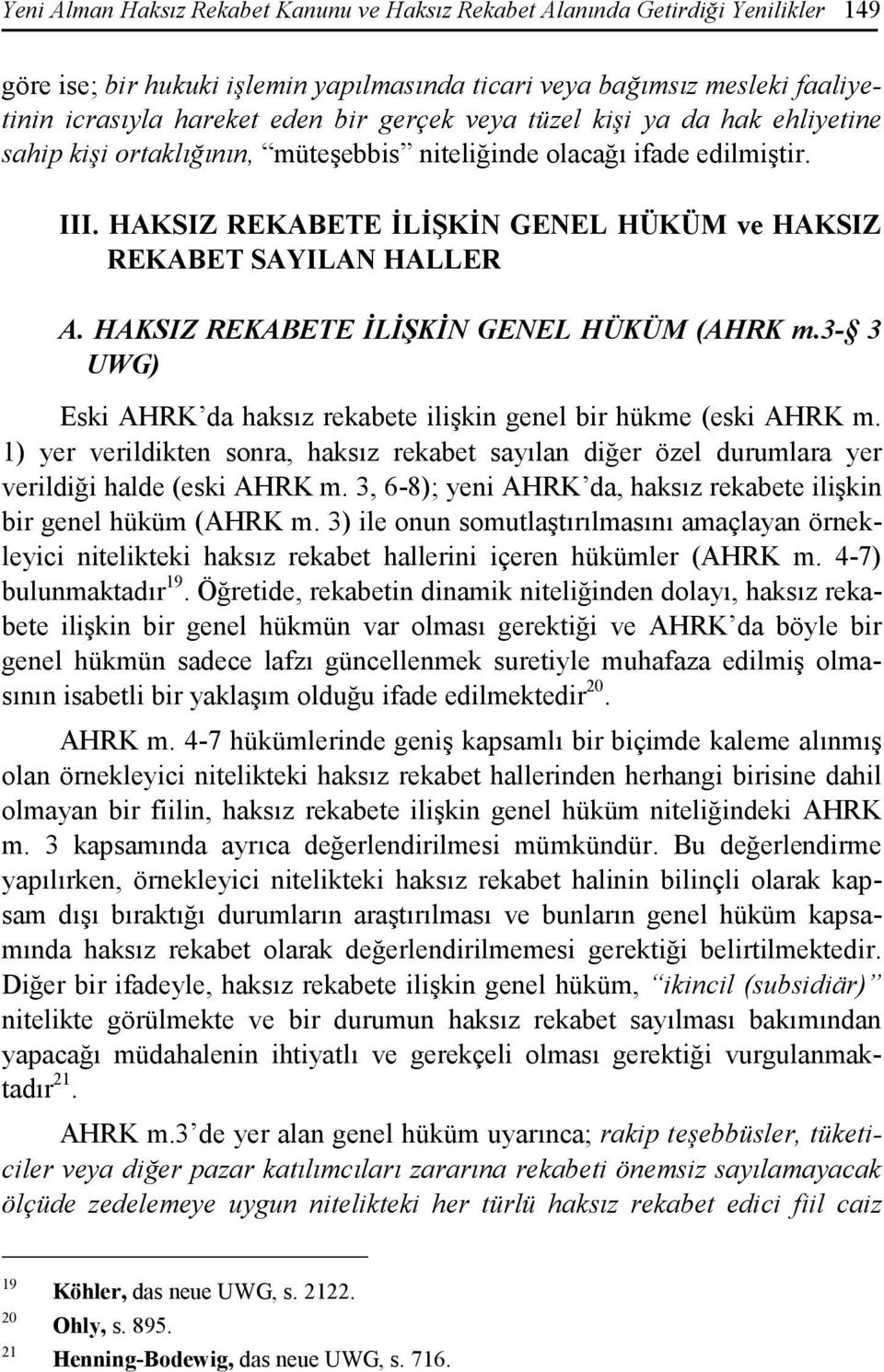 HAKSIZ REKABETE ĐLĐŞKĐN GENEL HÜKÜM (AHRK m.3-3 UWG) Eski AHRK da haksız rekabete ilişkin genel bir hükme (eski AHRK m.