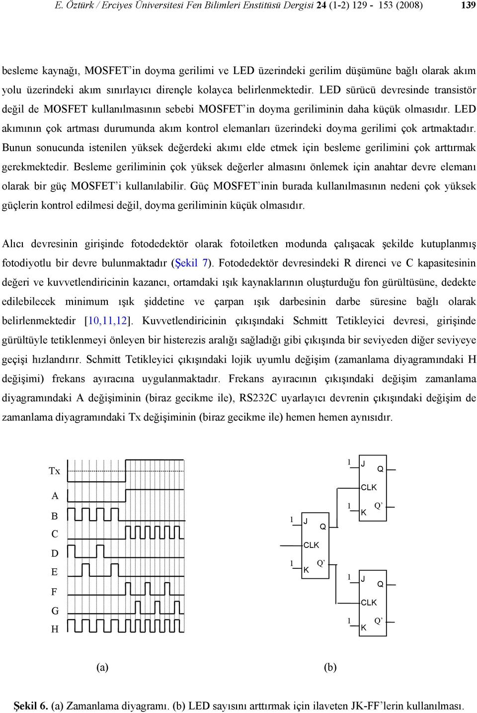 LED akımının çok artması durumunda akım kontrol elemanları üzerindeki doyma gerilimi çok artmaktadır.