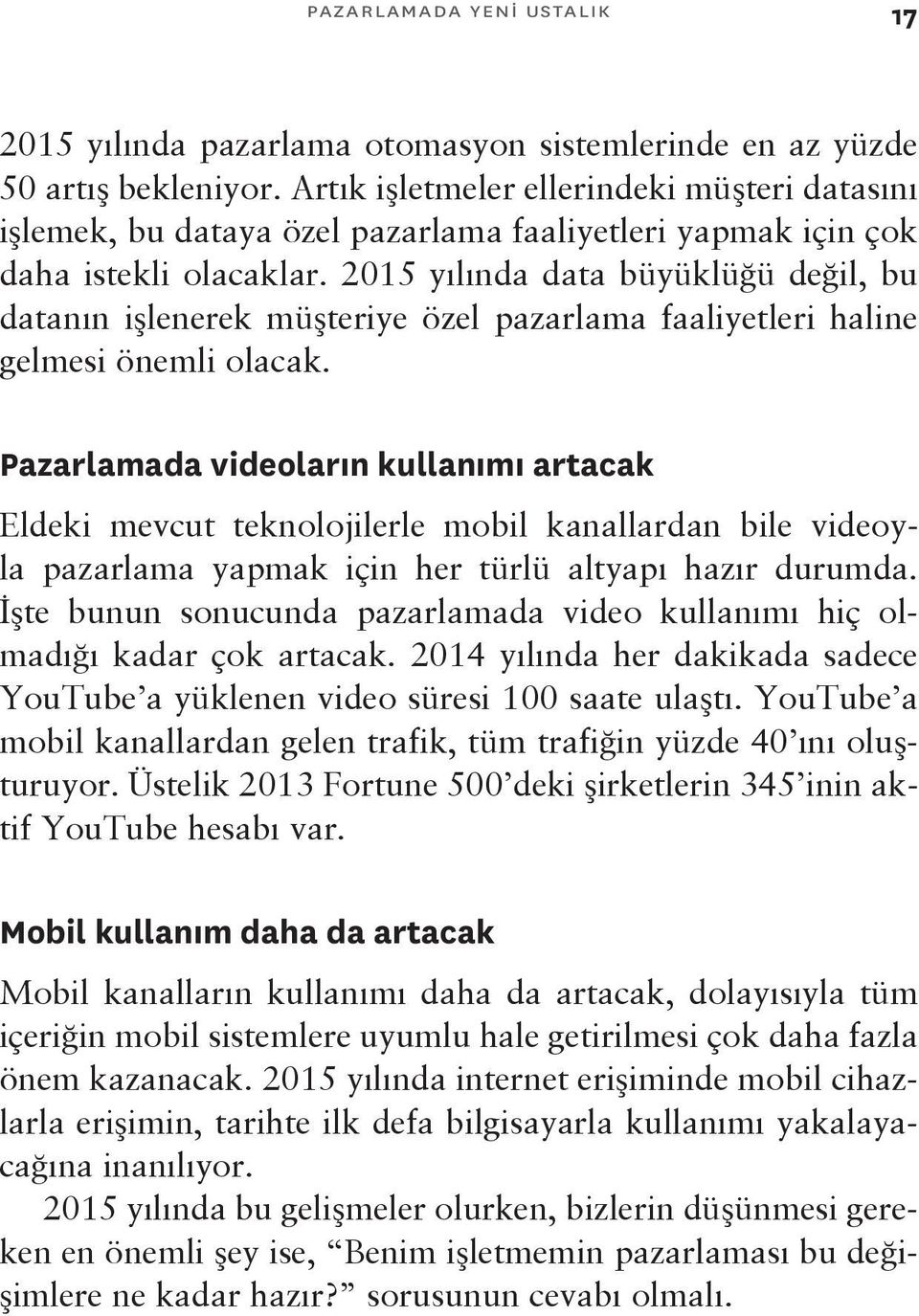 2015 yılında data büyüklüğü değil, bu datanın işlenerek müşteriye özel pazarlama faaliyetleri haline gelmesi önemli olacak.