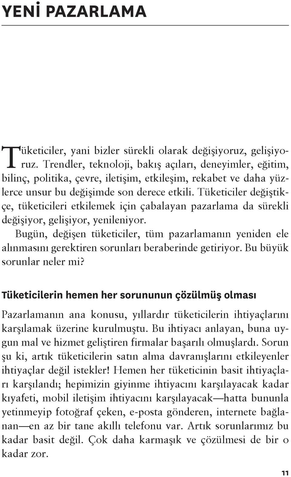 Tüketiciler değiştikçe, tüketicileri etkilemek için çabalayan pazarlama da sürekli değişiyor, gelişiyor, yenileniyor.