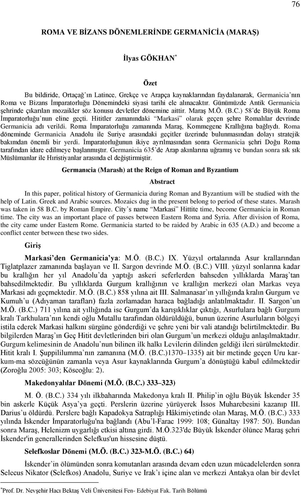 ) 58 de Büyük Roma İmparatorluğu nun eline geçti. Hititler zamanındaki Markasi olarak geçen şehre Romalılar devrinde Germanicia adı verildi.