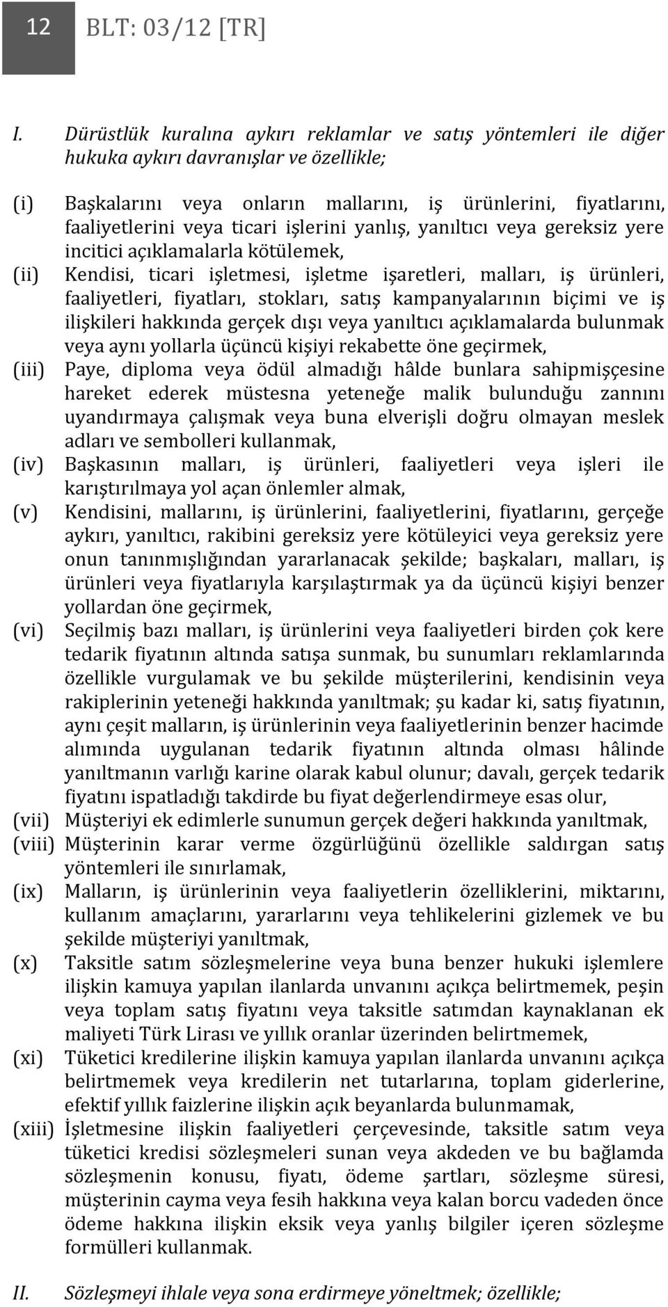 işlerini yanlış, yanıltıcı veya gereksiz yere incitici açıklamalarla kötülemek, Kendisi, ticari işletmesi, işletme işaretleri, malları, iş ürünleri, faaliyetleri, fiyatları, stokları, satış