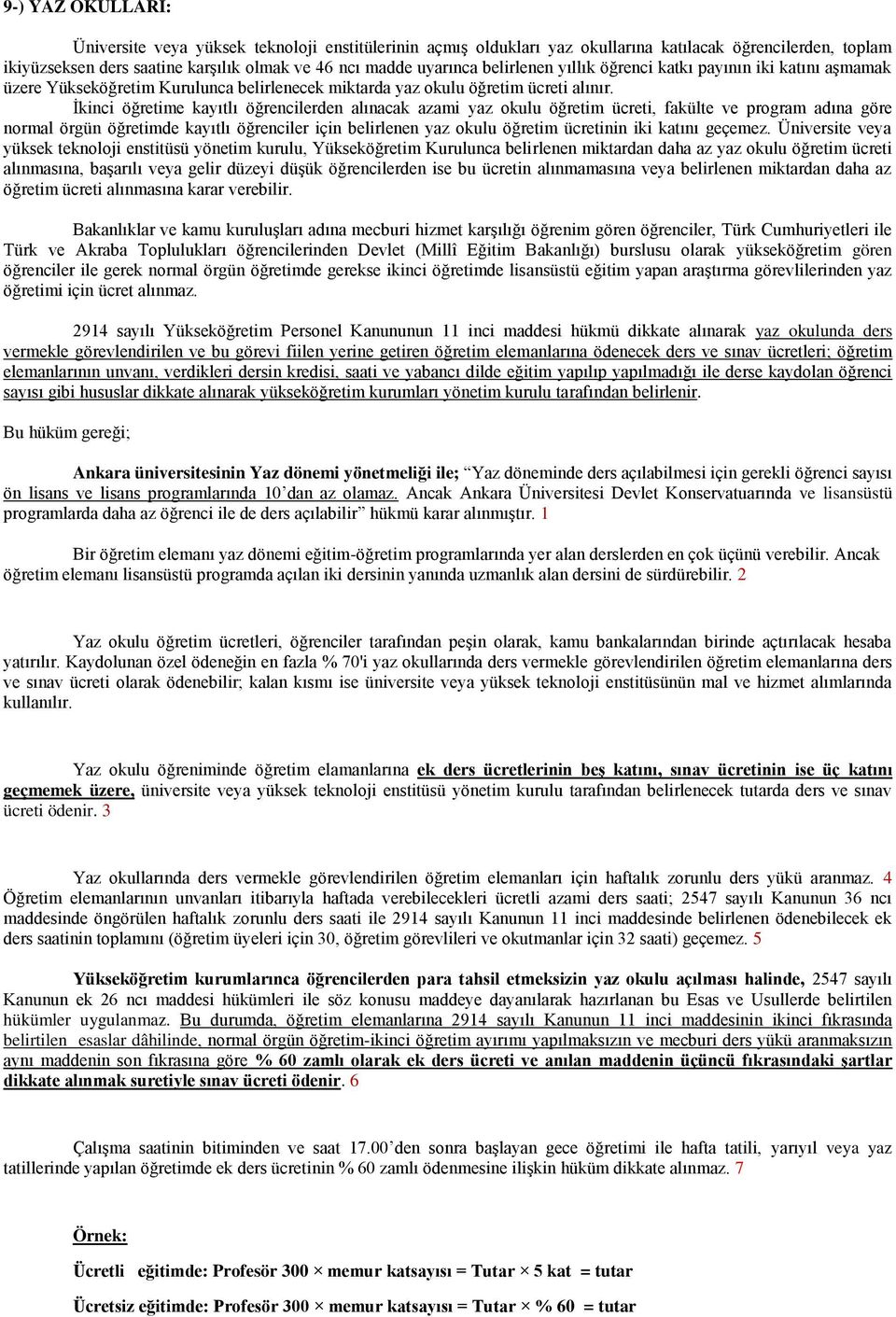 İkinci öğretime kayıtlı öğrencilerden alınacak azami yaz okulu öğretim ücreti, fakülte ve program adına göre normal örgün öğretimde kayıtlı öğrenciler için belirlenen yaz okulu öğretim ücretinin iki